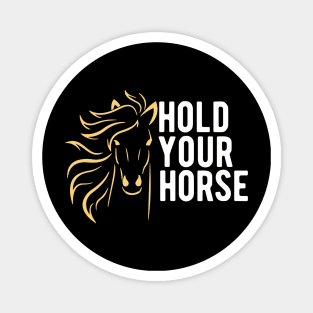 Hold Your Horse Magnet